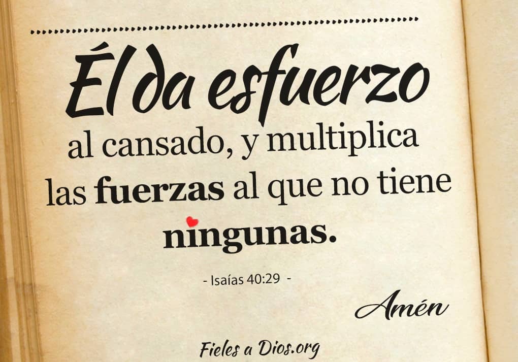 imagen el da esfuerzo al cansado y multiplica las fuerzas al que no tiene ningunas