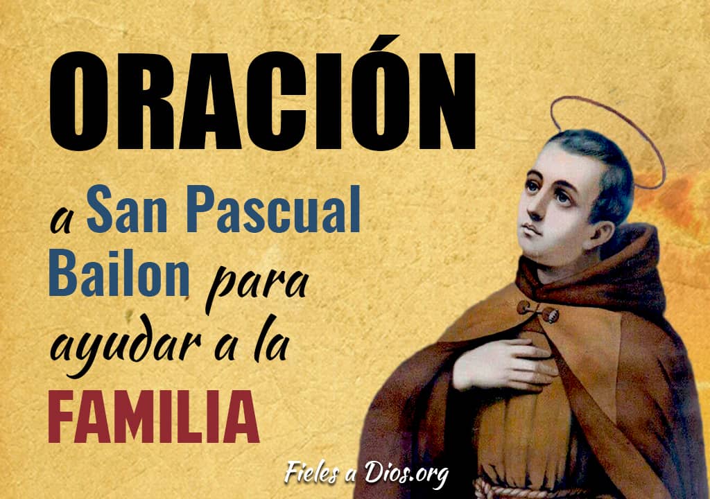 Oración a San Pascual Bailon para ayudar a la familia