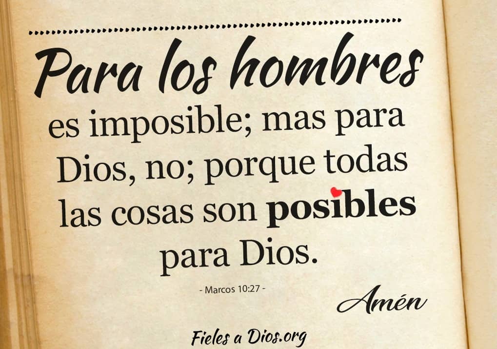 para los hombres es imposible mas para dios no porque todas las cosas son posibles para dios