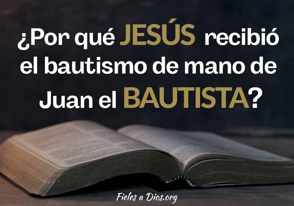 por que jesus recibio el bautismo de mano de juan el bautista