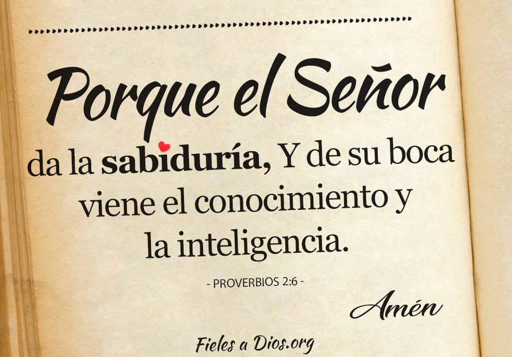 porque el senor da la sabiduria y de su boca viene el conocimiento y la inteligencia