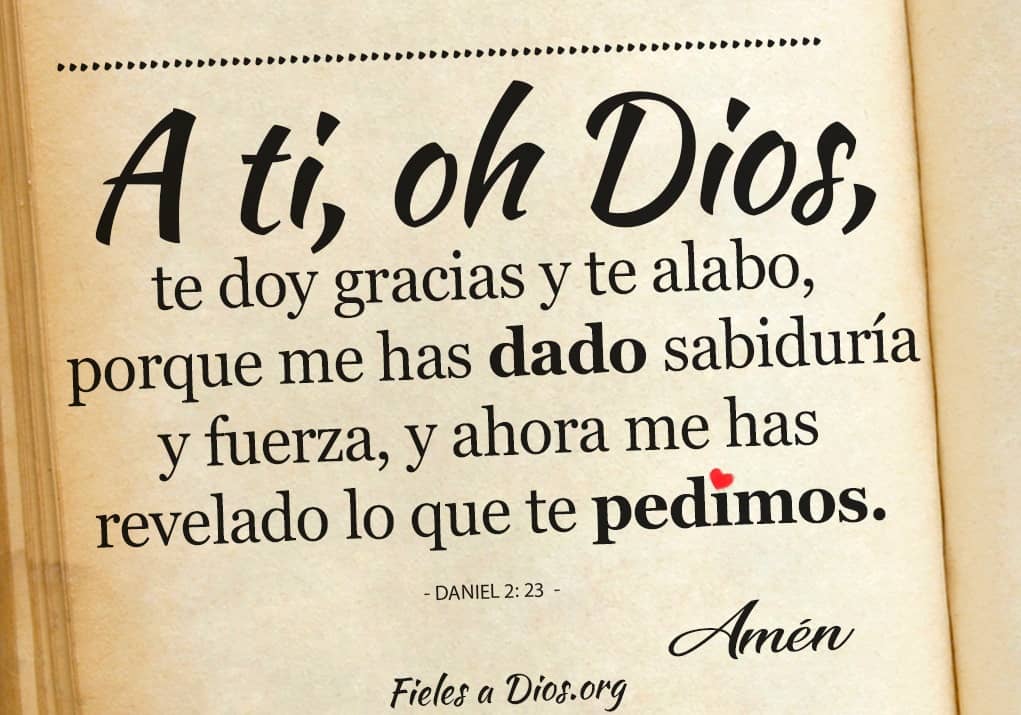 a ti oh dios te doy gracias y te alabo porque me has dado sabiduria