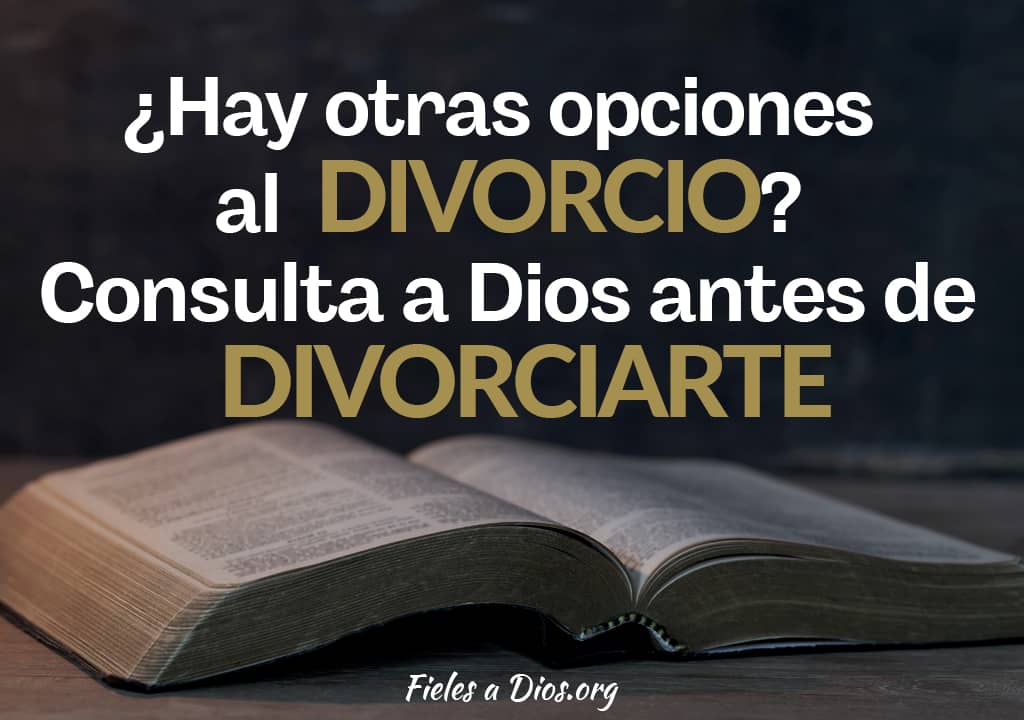 hay otras opciones al divorcio consulta a dios antes de divorciarte