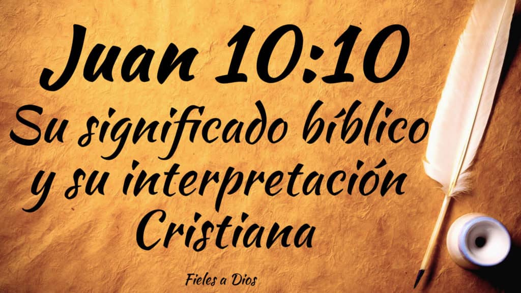 Juan 10 10 Su Significado Biblico Y Su Interpretacion Cristiana Fieles A Dios