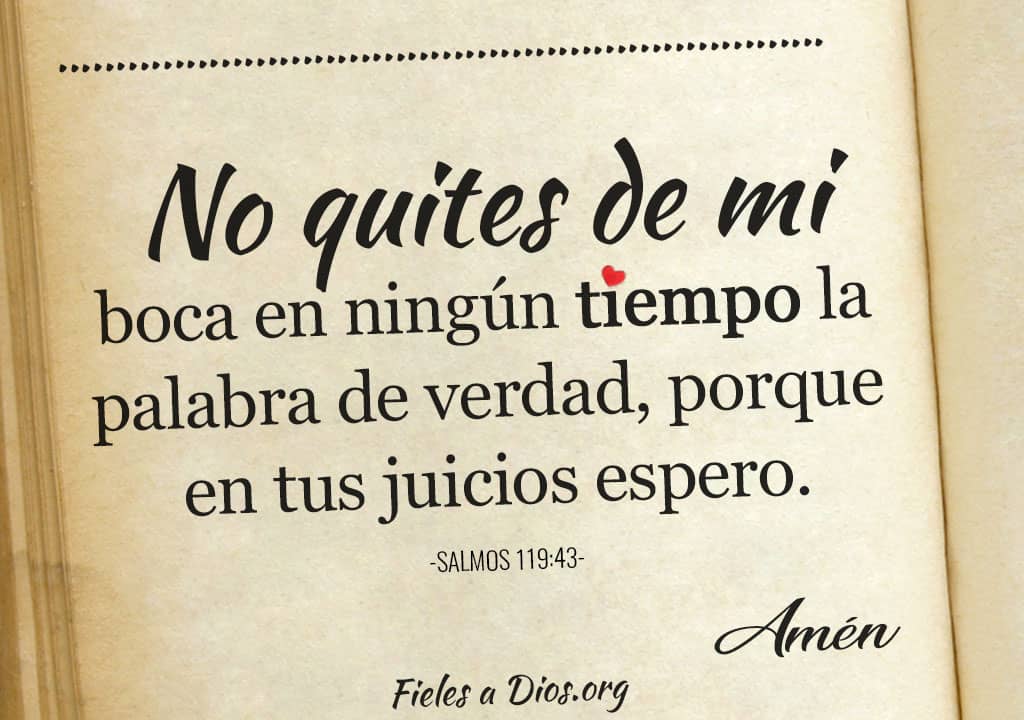 no quites de mi boca en ningun tiempo la palabra de verdad