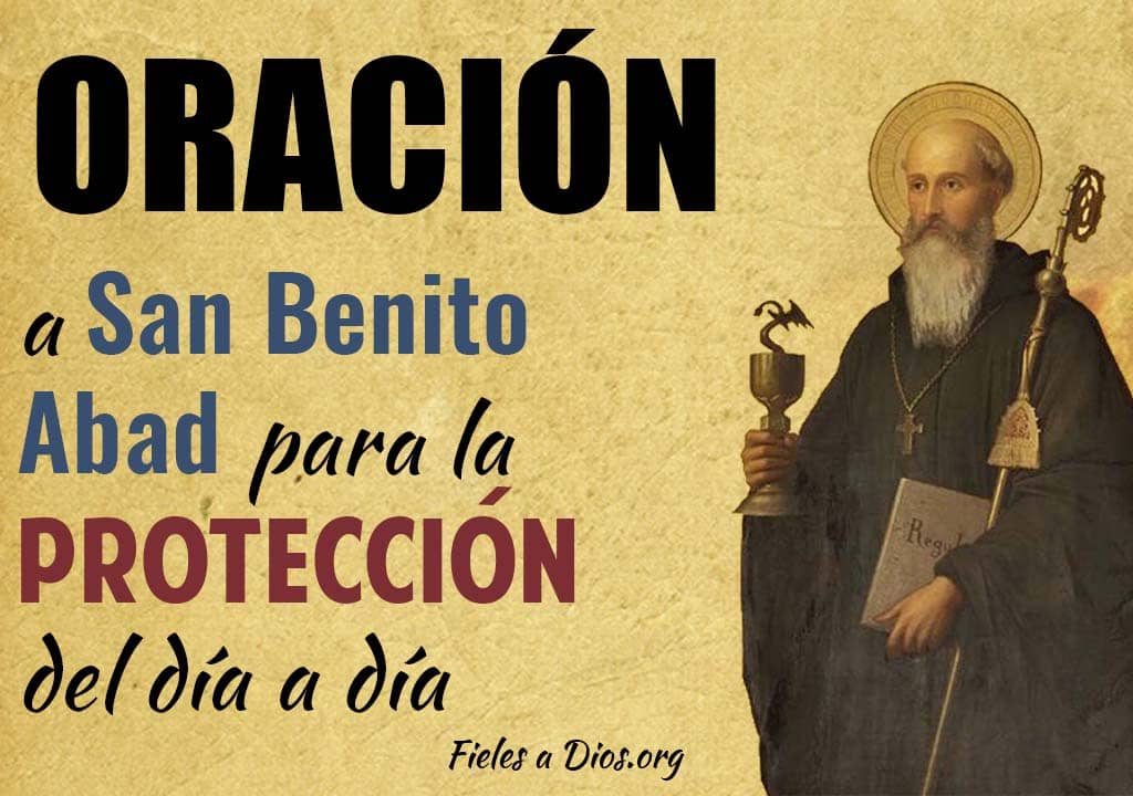 oracion a san benito abad para la proteccion del dia a dia