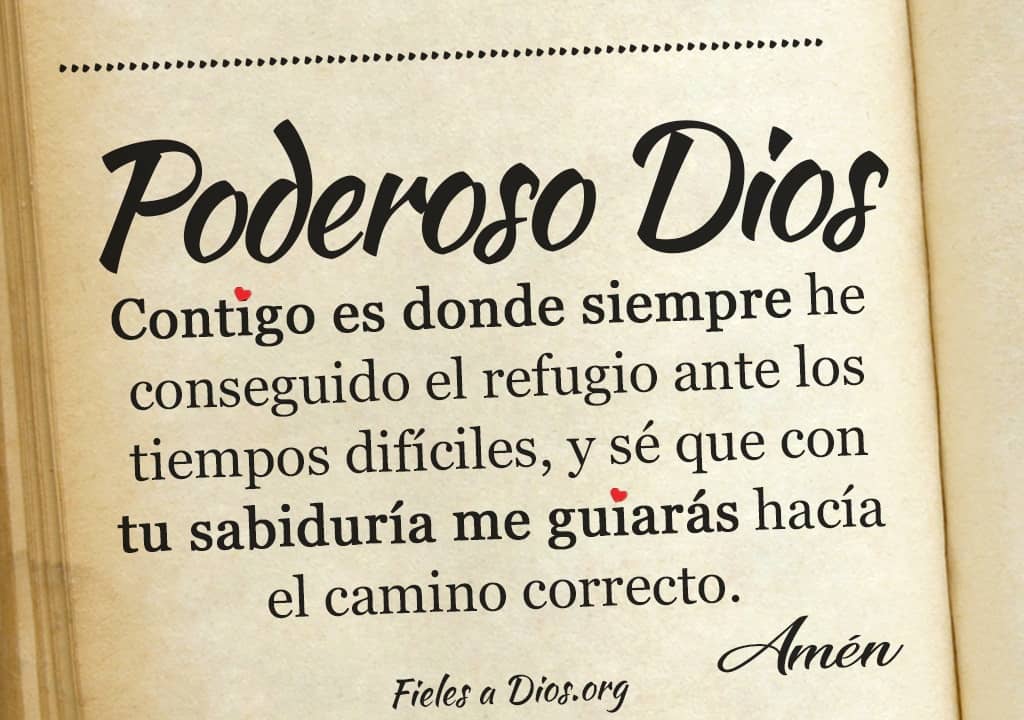 poderoso dios contigo es donde siempre he conseguido refugio