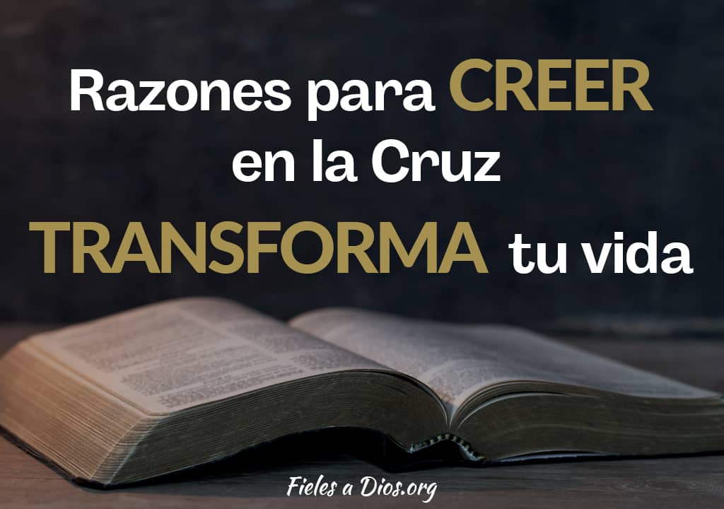 razones para creer en la cruz transforma tu vida