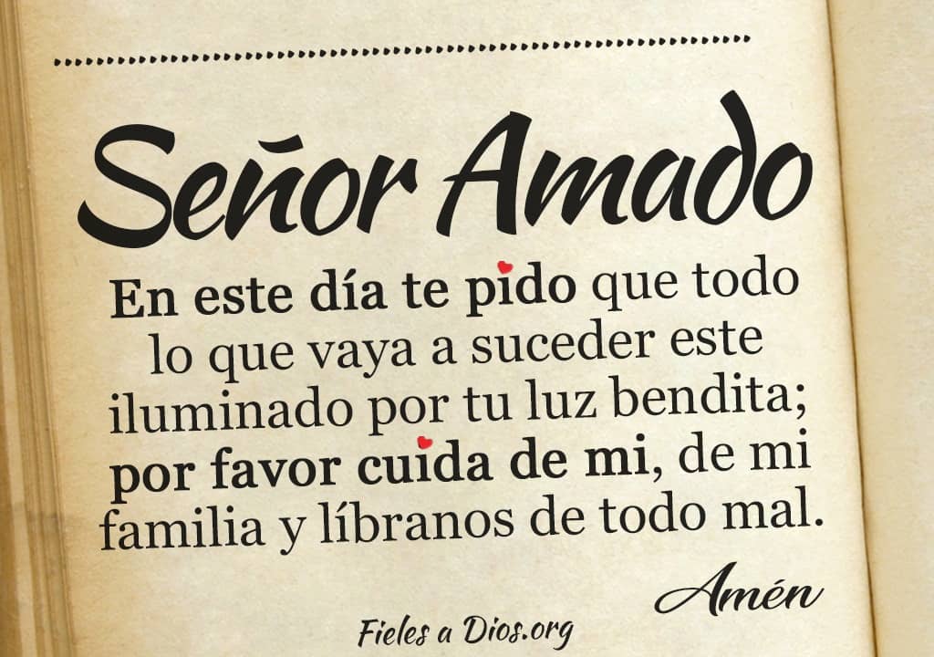 senor amado en este dia te pido que todo lo que vaya a suceder este iluminado