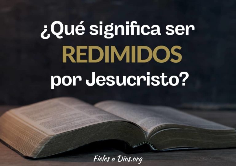 ¿Qué Significa ser Redimidos por Jesucristo? - Fieles a Dios