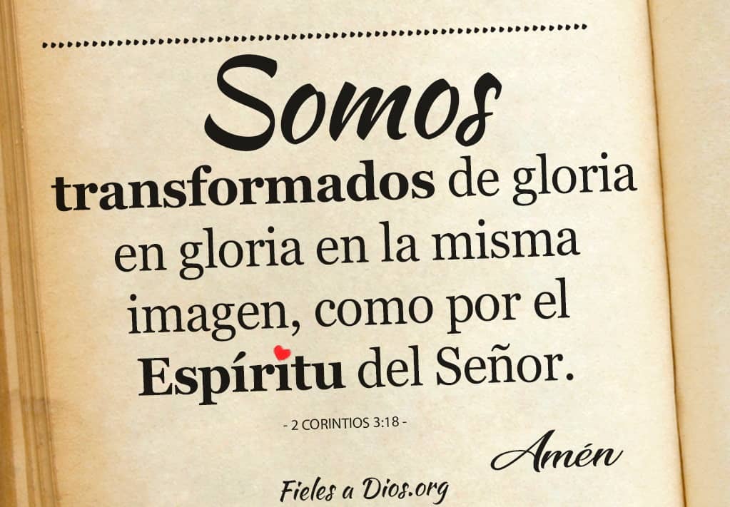 somos transformados de gloria en gloria en la misma imagen