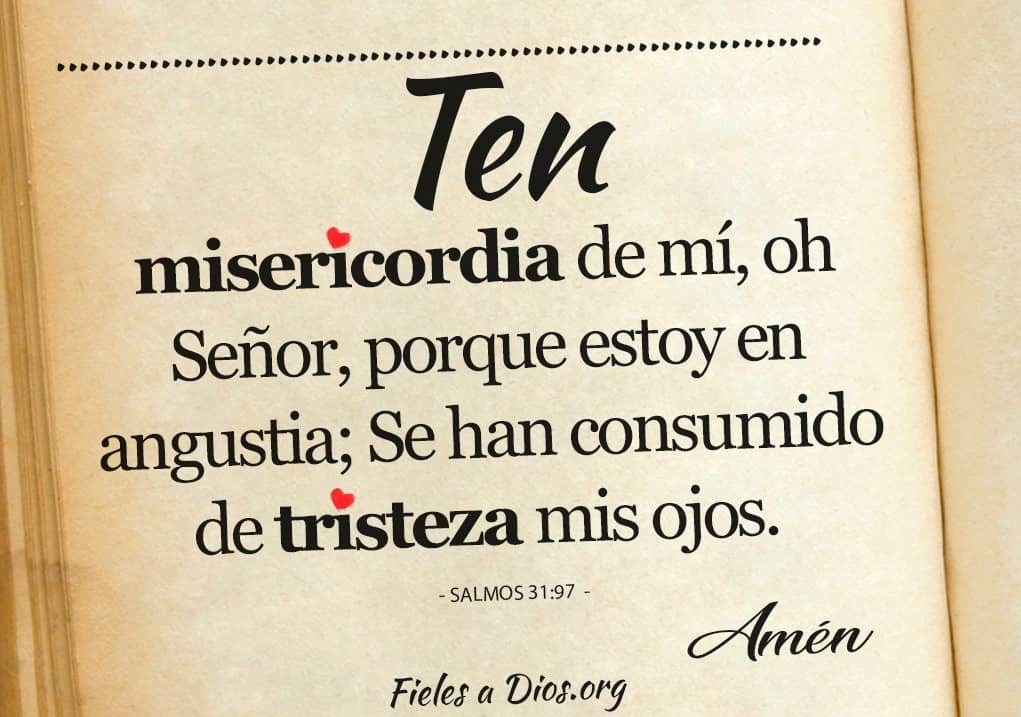 ten misericordia de mi oh senor porque estoy en angustia