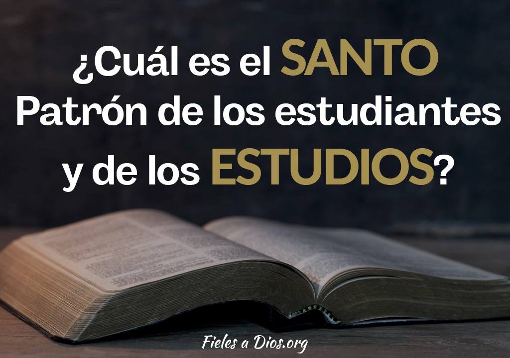 ¿Cuál es el Santo Patrón de los Estudiantes y los Estudios? | Fieles a Dios