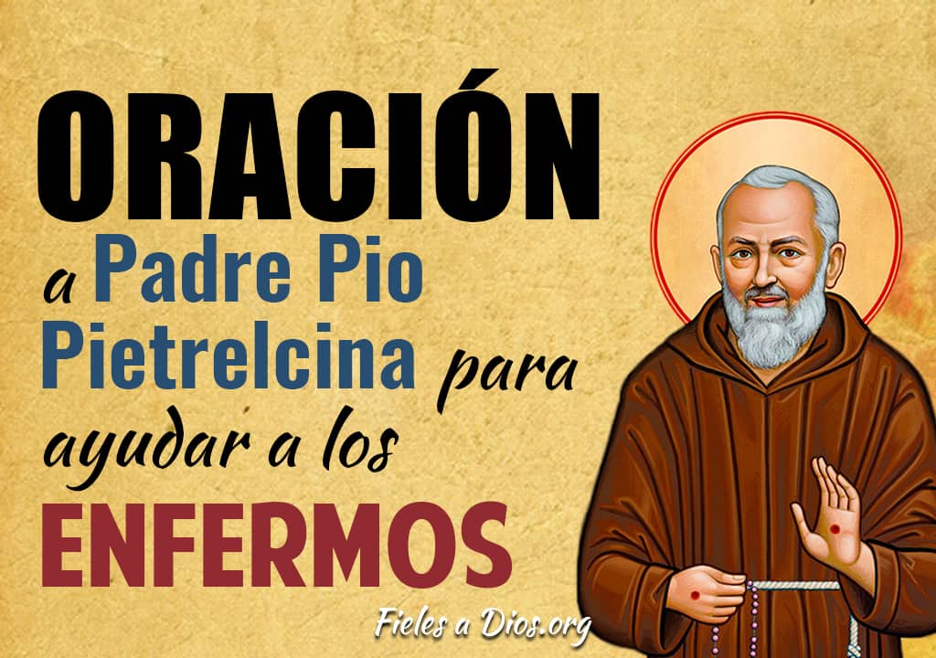 Oración Padre Pio Pietrelcina para Ayudar a los Enfermos - Fieles a Dios