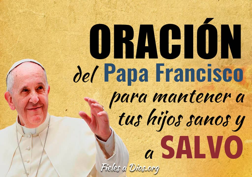 oracion del papa francisco para mantener a tus hijos sanos
