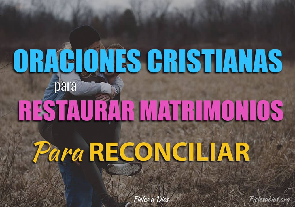 Oraciones Cristianas para Restaurar Matrimonios – Para Reconciliar - Fieles  a Dios