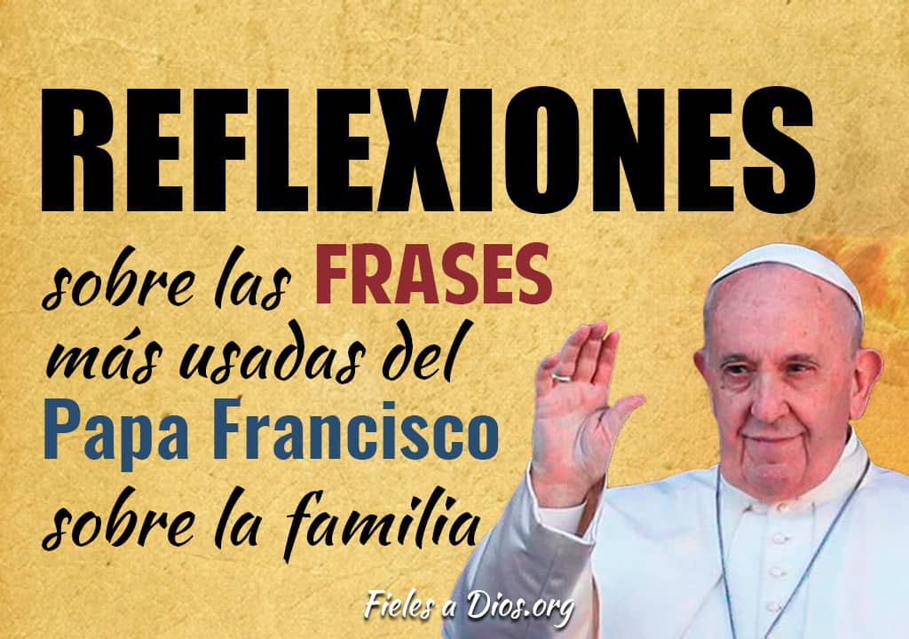 Reflexiones Sobre las Frases del Papa Francisco Sobre a Familia - Fieles a  Dios