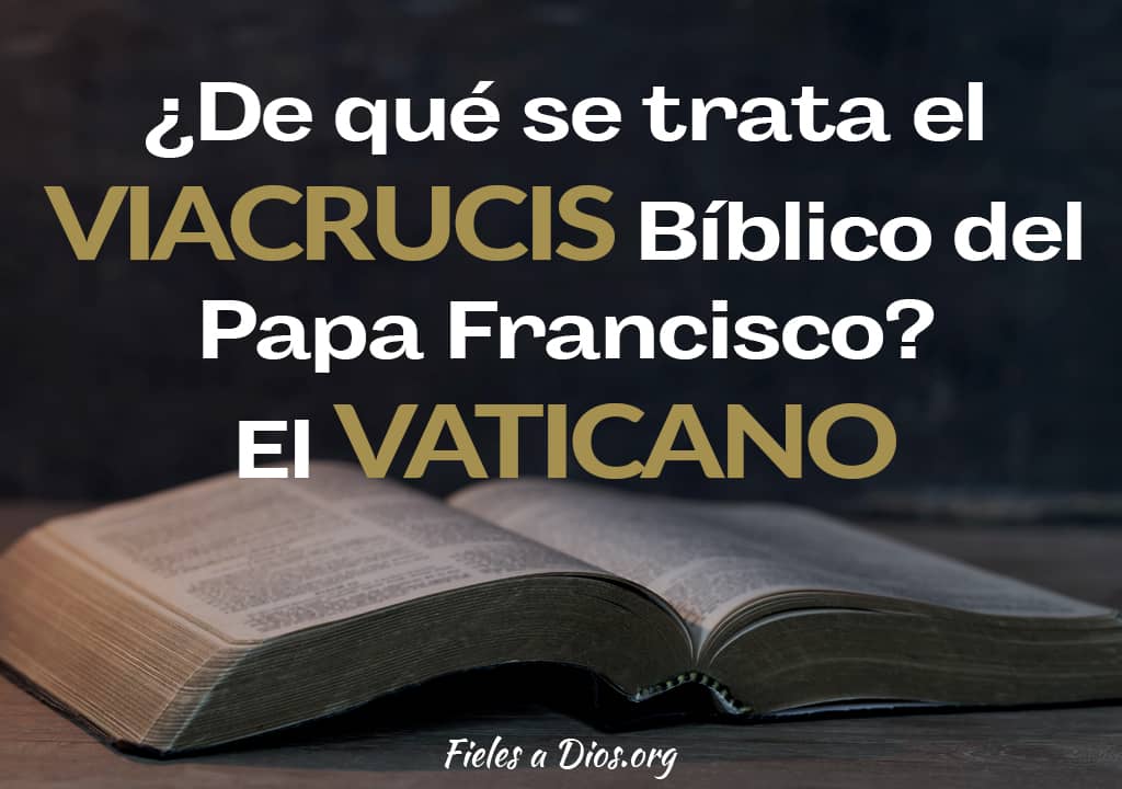 de que se trata el viacrucis biblico del papa francisco El vaticano
