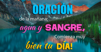 Oraci贸n de la ma帽ana; agua y sangre 隆Comienza muy bien tu d铆a!
