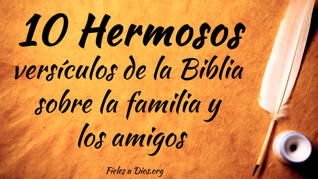 10 Hermosos Versículos de la Biblia Sobre la Familia y los Amigos