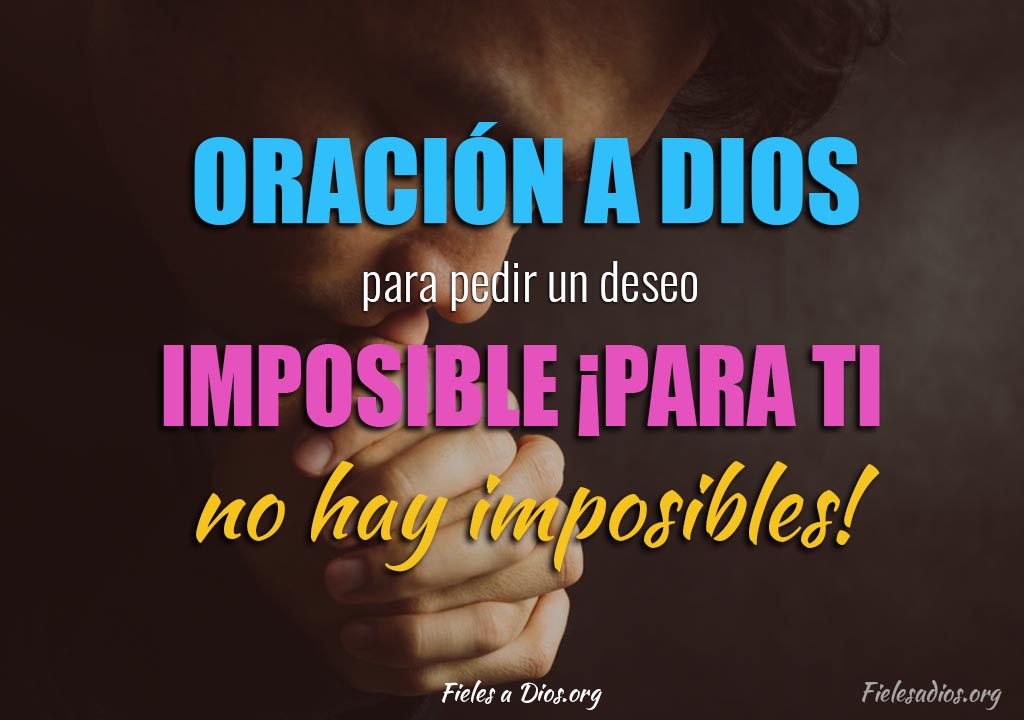 Oración A Dios Para Pedir Un Deseo Imposible ¡para Ti No Hay Imposibles