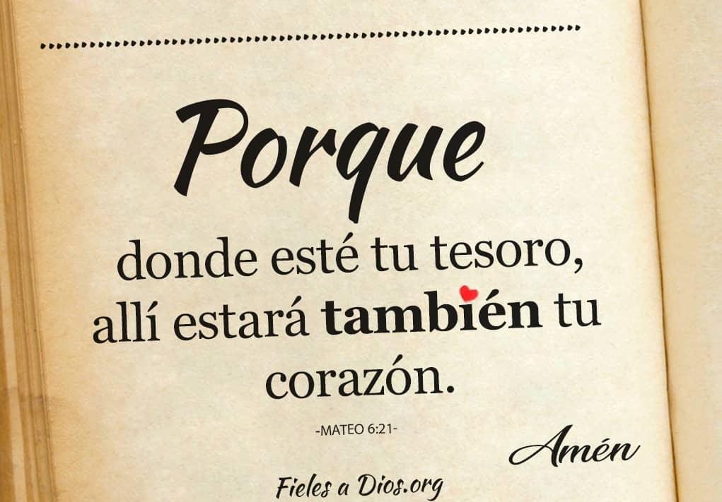porque donde este tu tesoro alli estara tambien corazon