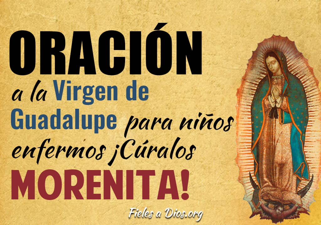 Oración a la Virgen de Guadalupe para Niños Enfermos ¡Cúralos Morenita! -  Fieles a Dios
