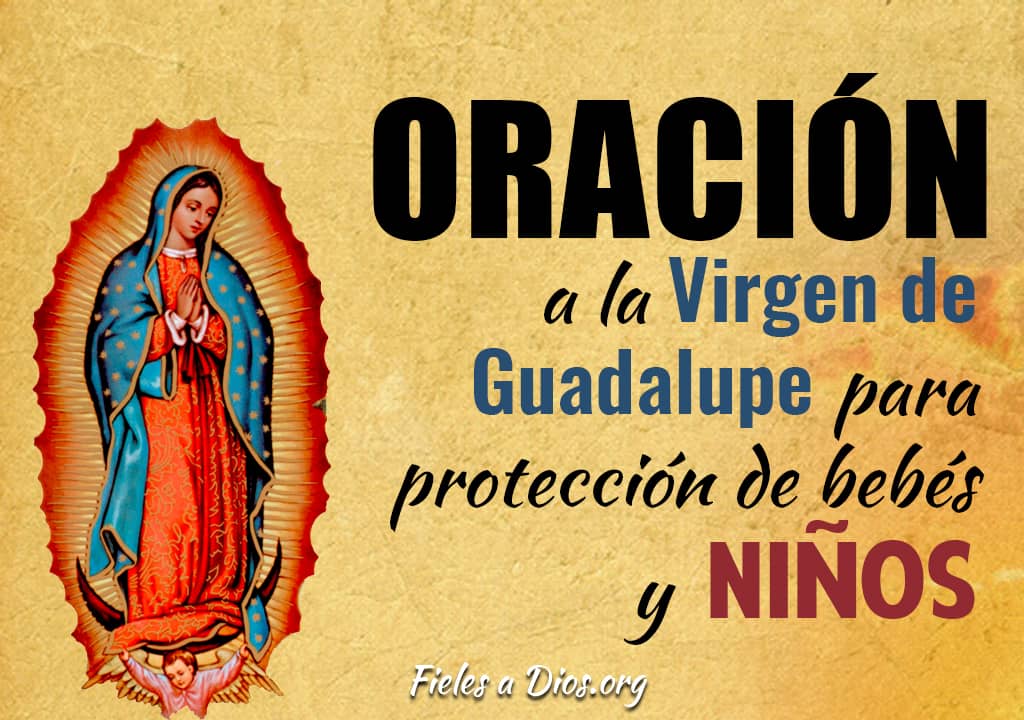 Oración Poderosa para Pedir a la Virgen de Guadalupe Protección a Bebés y  Niños - Fieles a Dios