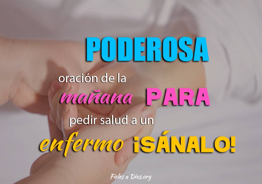 poderosa oracion de la manana para pedir salud a un enfermo sanalo