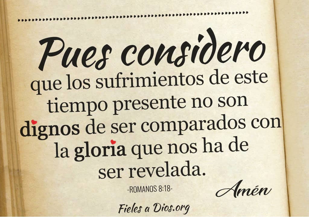 pues considero que los sufrimientos de este tiempo no son dignos