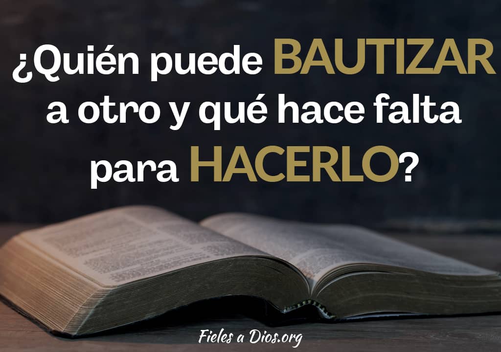quien puede bautizar a otro y que hace falta para hacerlo
