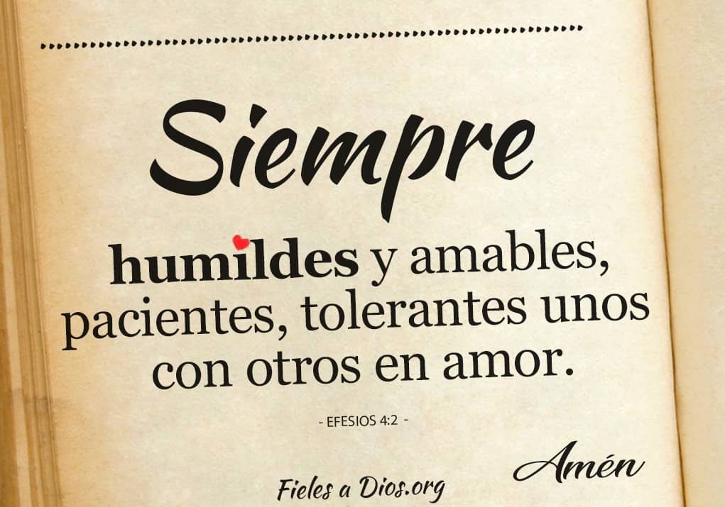 siempre humildes y amables pacientes tolerantes