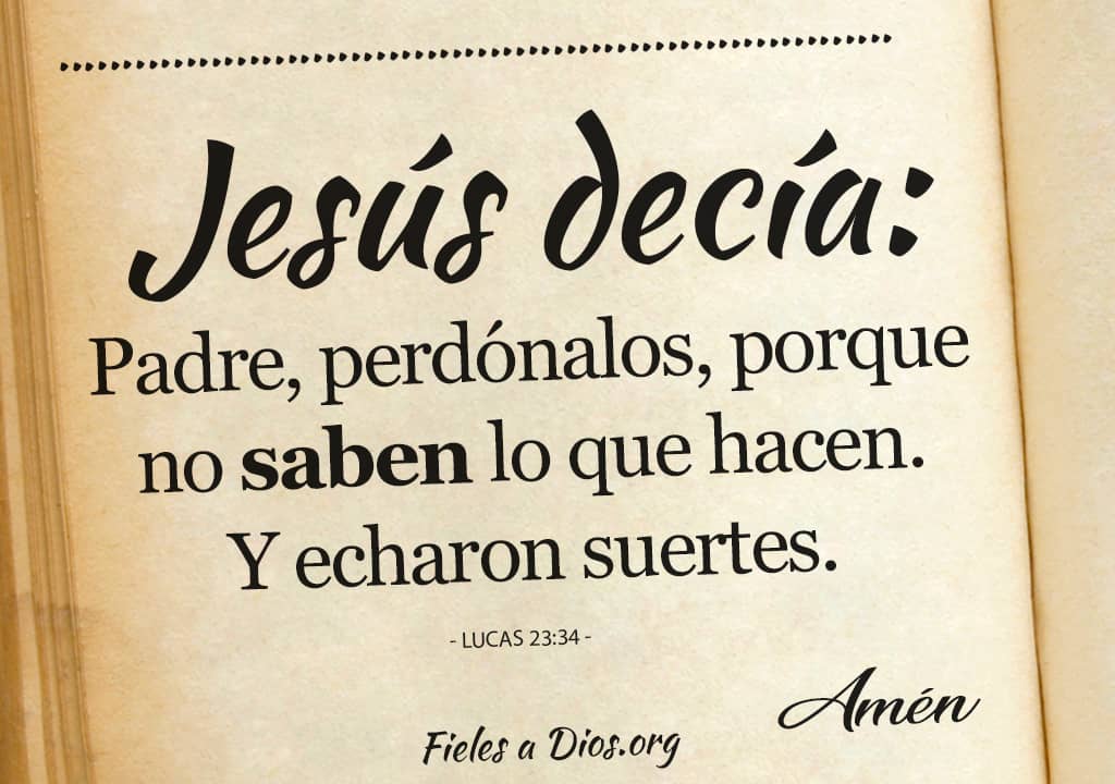 jesus padre decia perdonalos no saben hacen
