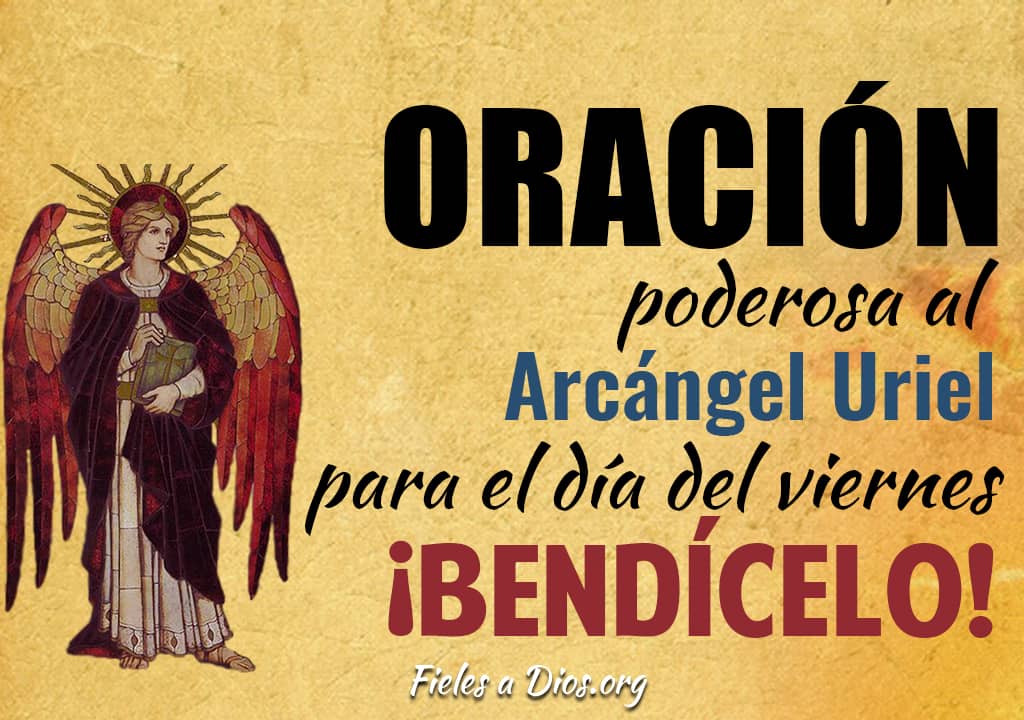 oracion poderosa al arcangel uriel para el dia del viernes bendicelo