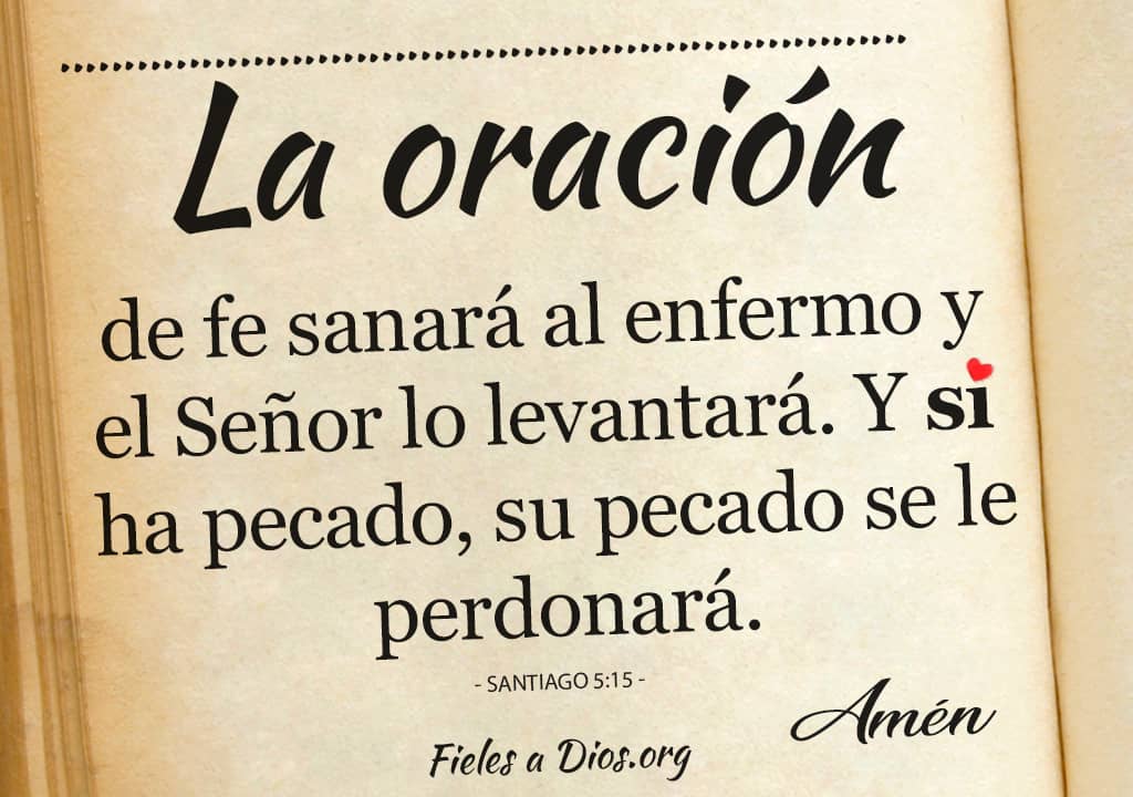 la oracion de fe sanara al enfermo y el señor lo levantara