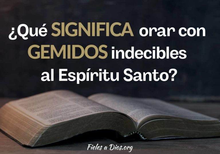 ¿Qué Significa Orar con Gemidos Indecibles al Espíritu Santo? - Fieles