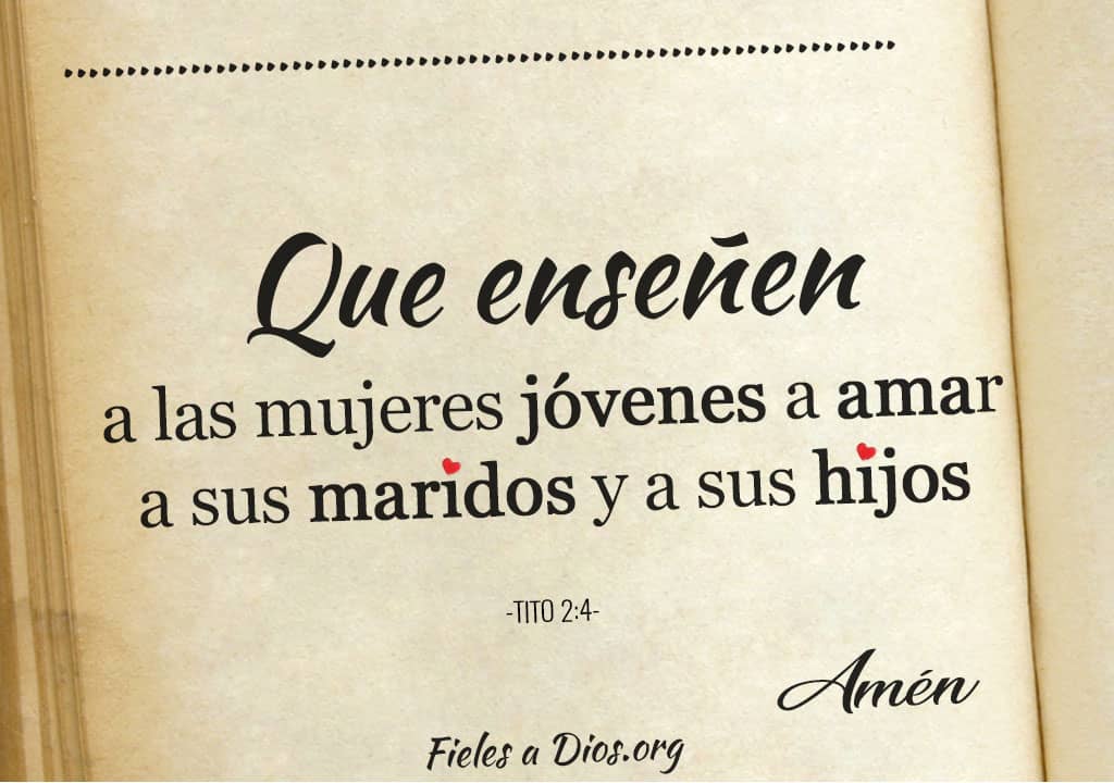 enseñen a las mujeres jovenes a amar a sus maridos a sus hijos