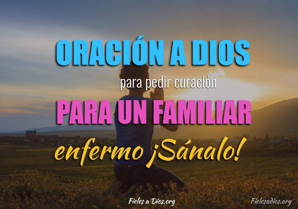 Oración a Dios para Pedir Curación para un Familiar Enfermo ¡Sánalo ...