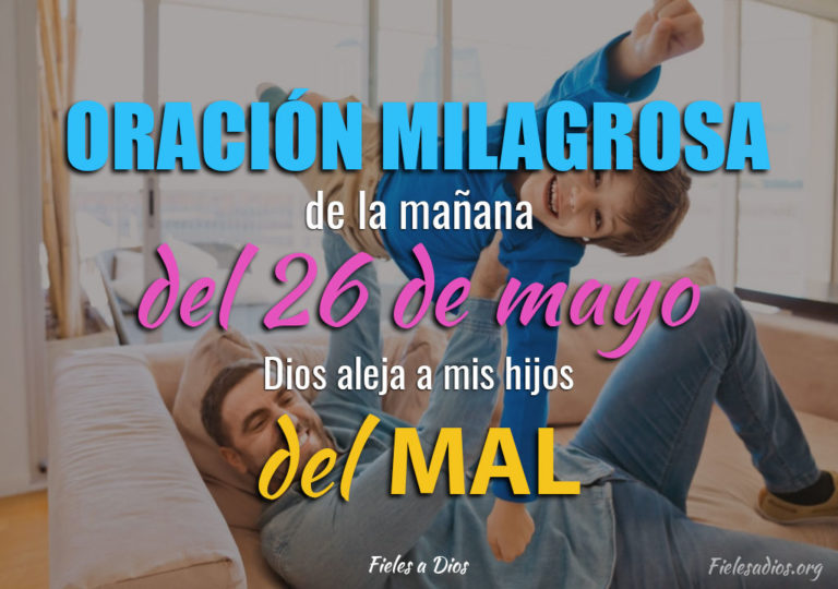 Oración de la Mañana del 26 de Mayo - Dios Aleja a mis Hijos del mal ...