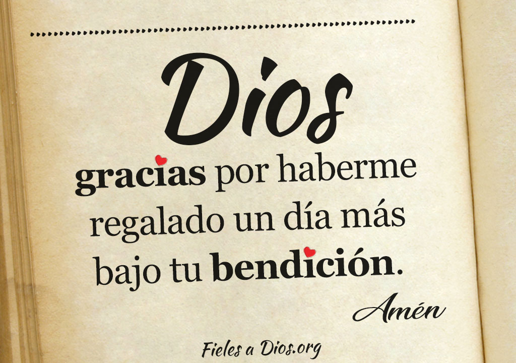Dios gracias por haberme regalado un dia mas