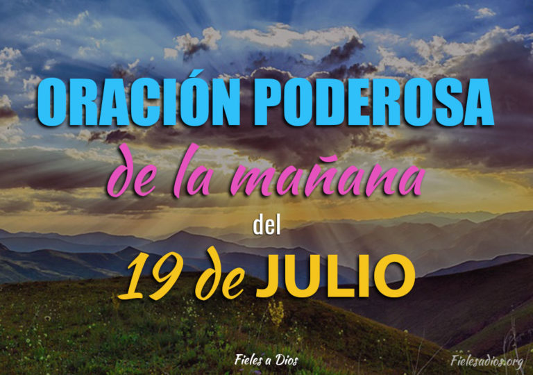 Oración de la Mañana del Lunes 19 de Julio Fieles a Dios