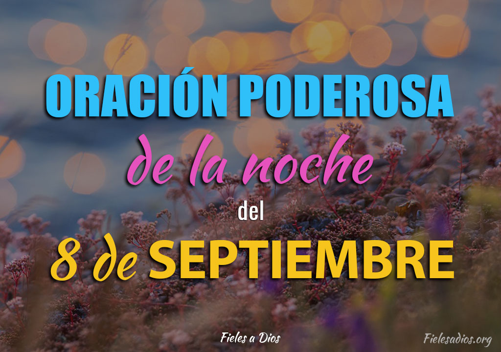 Oración de la Noche del Miércoles 8 de Septiembre Fieles a Dios