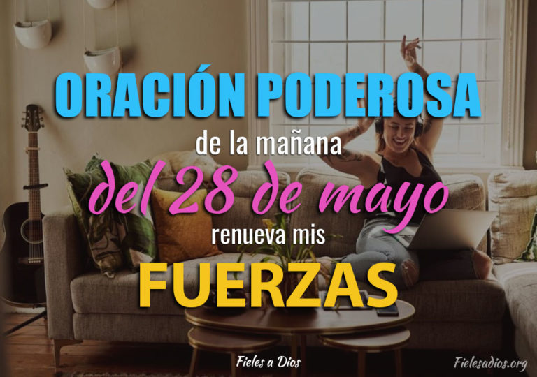 Oración de la Mañana del 28 de Mayo – Renueva mis Fuerzas - Fieles a Dios