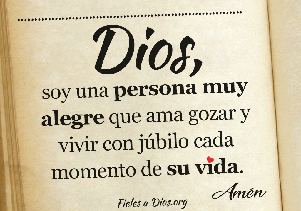 Dios soy una persona muy alegre que busca vivir cada momento con jubilo