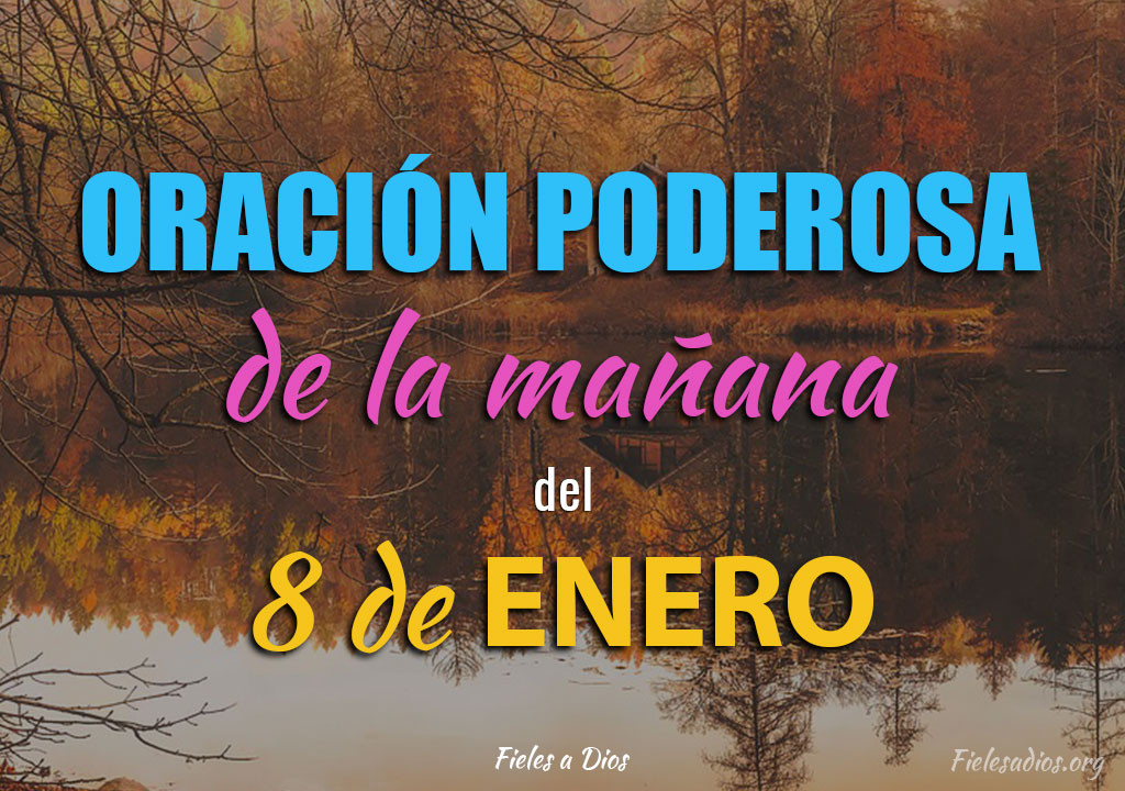 Oración de la Mañana del 8 de Enero Fieles a Dios