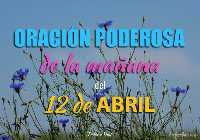 Oración de la Mañana del 12 de Abril - Fieles a Dios
