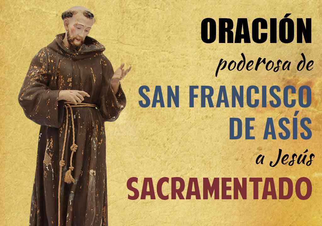 Oracion poderosa de San Francisco de Asis a Jesus Sacramentado