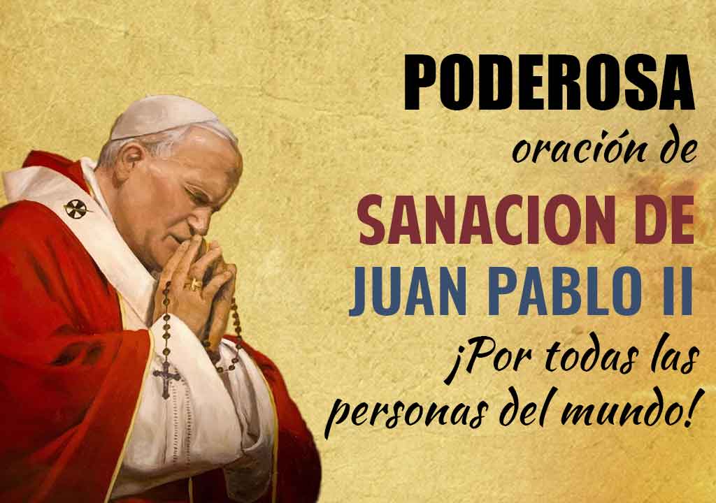 Poderosa oracion de sanacion de Juan Pablo II