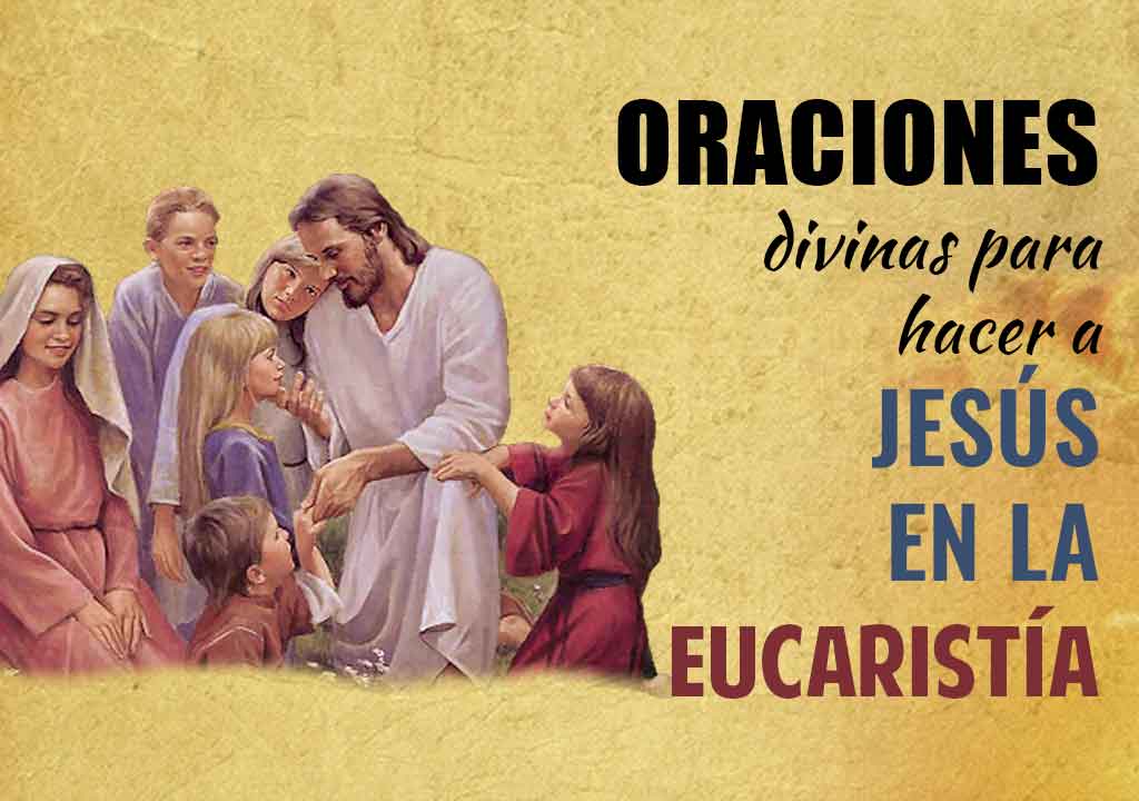 Oraciones divinas para hacer a Jesus en la eucaristia