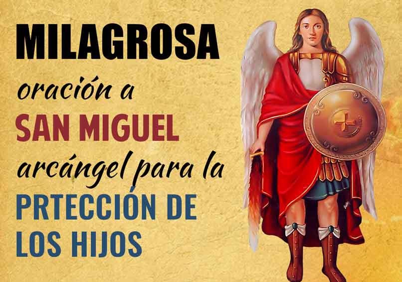 Milagrosa oracion a San Miguel Arcangel para la proteccion de los hijos